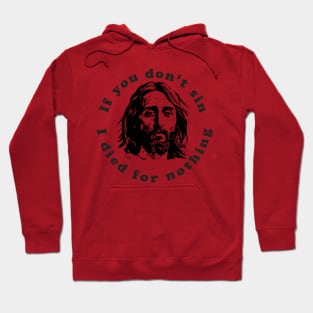 If You Don't Sin I Died For Nothing Hoodie